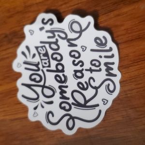 You are Somebody's Reason to Smile sticker